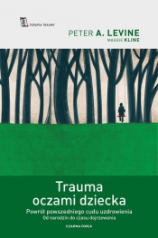 Trauma oczami dziecka - Peter A. Levine, Maggie Kline