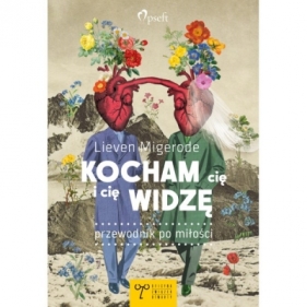 Kocham cię i cię widzę. Przewodnik po miłości - Lieven Migerode