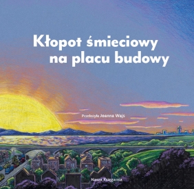 Kłopot śmieciowy na placu budowy - Sherri Duskey Rinker, AG Ford