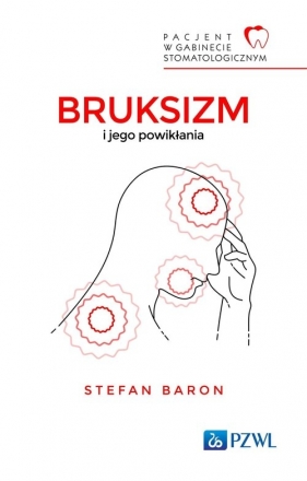 Pacjent w Gabinecie Stomatologicznym Bruksizm i jego powikłania - Baron Stefan 