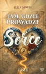 Tam gdzie prowadzi serce 2 Eliza Nowak