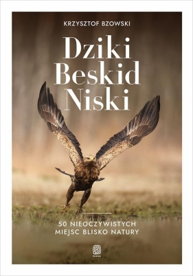 Dziki Beskid Niski. 50 nieoczywistych miejsc.. - Krzysztof Bzowski