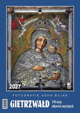 Kalendarz 2027 ścienny Gietrzwałd. 150-lecie objawień maryjnych - Adam Bujak