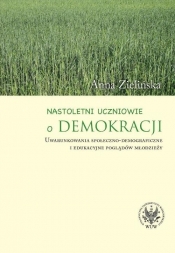 Nastoletni uczniowie o demokracji. Uwarunkowania społeczno-demograficzne i edukacyjne poglądów młodz