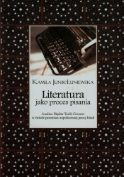 Literatura jako proces pisania - Junik-Łuniewska Kamila
