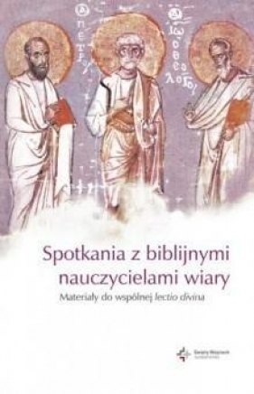 Spotkania z biblijnymi nauczycielami wiary - red. ks. Haręzga Stanisław