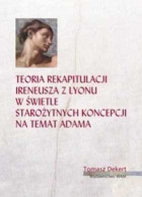 Teoria Rekapitualacji Ireneusza z Lyonu - Dekert Tomasz