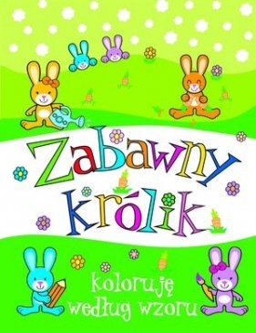 Zabawny królik. Koloruję według wzoru - Anna Wiśniewska