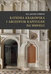 Katedra krakowska i archiwum kapitulne na Wawelu - Jacek Urban