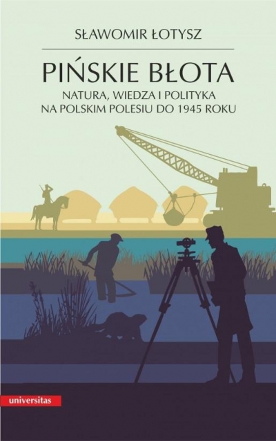 Pińskie błota. Natura, wiedza i polityka na polskim Polesiu do 1945 roku