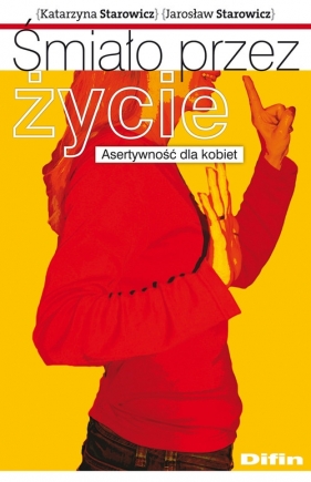 Śmiało przez życie. Asertywność dla kobiet - Katarzyna Starowicz, Jarosław Starowicz