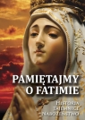 Pamiętajmy o Fatimie. Historia- Tajemnice- Nabożeństwo praca zbiorowa