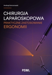 Chirurgia laparoskopowa. Praktyczne zastosowanie ergonomii - Andrzej Komorowski