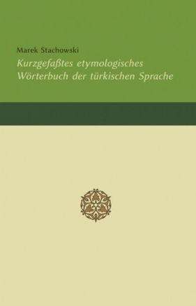 Kurzgefaßtes etymologisches Wörterbuch der türkischen Sprache - Stachowski Marek