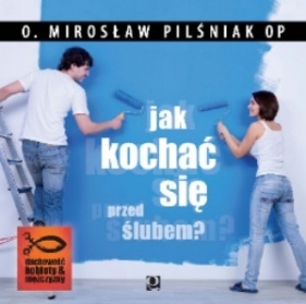 Jak kochać się przed ślubem CD - Pilśniak Mirosław