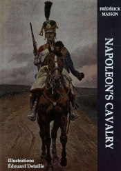Napoleon's Cavalry - Masson Frederick