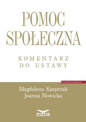Pomoc społeczna Komentarz do ustawy - Kasprzak Magdalena, Nowicka Joanna