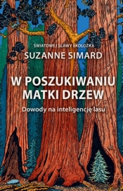 W poszukiwaniu Matki Drzew. Dowody na inteligencję lasu - Simard Suzanne