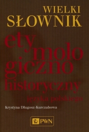Wielki słownik etymologiczno-historyczny języka polskiego - Długosz-Kurczabowa Krystyna