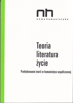 Teoria - literatura - życie - Anidjar Gil, Czapliński Przemysław, Gumbrecht Hans Ulrich, Hansen Miriam Bratu, Heise Ursula K., <br />
