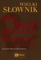 Wielki słownik etymologiczno-historyczny języka polskiego - Krystyna Długosz-Kurczabowa