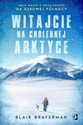 Witajcie na cholernej Arktyce - Blair Braverman