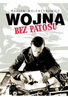 Wojna bez patosu - Walentynowicz Marian