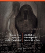 Mroczna strona wyobraźni. Sztuka Alfreda Kubina - Opracowanie zbiorowe