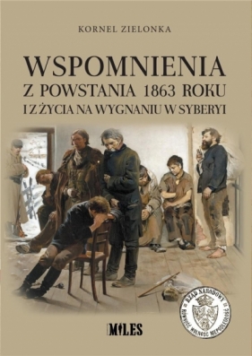 Wspomnienia z Powstania 1863 roku i z życia na wygnaniu w Syberyi - Kornel Zielonka