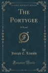 The Portygee A Novel (Classic Reprint) Lincoln Joseph C.