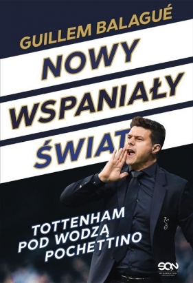 Nowy wspaniały świat - Mauricio Pochettino, Guillem Balagué