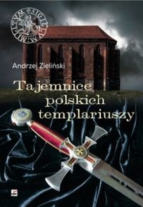 Tajemnice polskich templariuszy - Zieliński Andrzej