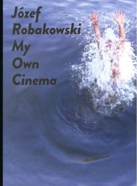 Józef Robakowski My own cinema - Robakowski Józef