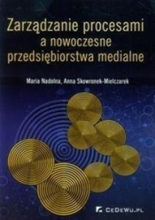 Zarządzanie procesami a nowoczesne przedsiębiorstwa medialne - Nadolna Maria, Skowronek-Mielczarek Anna