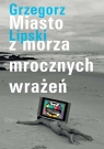 Miasto z morza mrocznych wrażeń  Lipski Grzegorz