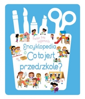 Świat bez tajemnic. Encyklopedia. Co to jest przedszkole? - Opracowanie zbiorowe