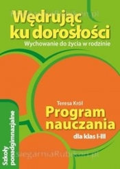 Wędrując ku dorosłości 1-3 Wychowanie do życia w rodzinie Program nauczania - Teresa Król
