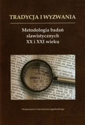 Tradycje i wyzwania Metodologia badań slawistycznych XX i XXI wieku - <br />