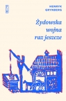Żydowska wojna raz jeszcze Henryk Grynberg