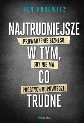 Najtrudniejsze w tym, co trudne - Ben Horowitz