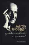 Martin Heidegger: genialny myśliciel czy szaman?  Galarowicz Jan