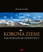 Korona Ziemi. Nie-poradnik zdobywcy - Artur Hajzer