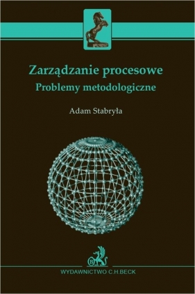 Zarządzanie procesowe. Problemy metodologiczne - prof. dr hab Adam Stabryła