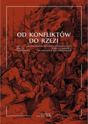 Od konfliktów do rzezi. Polacy i Ukraińcy na kresach II Rzeczypospolitej - Pomarańska Renata