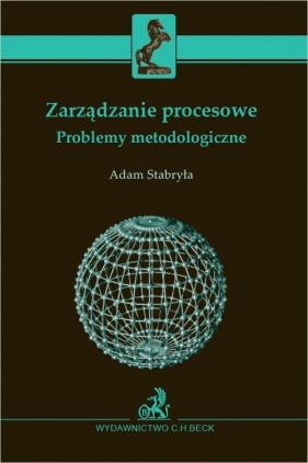 Zarządzanie procesowe. Problemy metodologiczne - Adam Stabryła