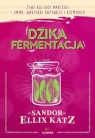 Dzika fermentacja Żywe kultury bakterii - smak, wartości odżywcze i Katz Sandor Ellix