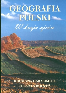 Geografia Polski W kraju ojców - Harasimiuk Krystyna, Rodzoś Jolanta