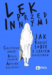Lęk przed innymi Jak radzić sobie z lękiem społecznym - André Christophe, Légeron Patrick, Pelissolo Antoine