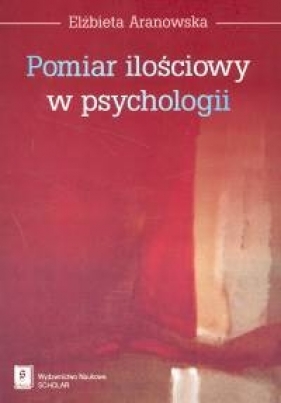 Pomiar ilościowy w psychologii - Aranowska Elżbieta