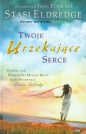 Twoje urzekające serce - Stasi Eldredge, John Eldredge
